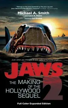 Jaws 2: The Making of the Hollywood Sequel, Updated and Expanded Edition: (Hardcover Color Edition)/Michael A. Smith
