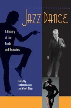 Jazz Dance: A History of the Roots and Branches, Paperback/Lindsay Guarino