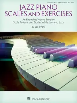 Jazz Piano Scales and Exercises: An Engaging Way to Practice Scale Patterns and Etudes While Learning Jazz, Paperback/Lee Evans