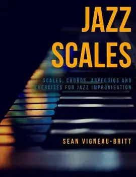 Jazz Scales: Scales, Chords, Arpeggios, and Exercises for Jazz Improvisation, Paperback/Sean Vigneau-Britt