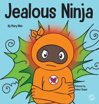 Jealous Ninja: A Social, Emotional Children's Book About Helping Kid Cope with Jealousy and Envy, Hardcover/Mary Nhin