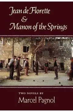 Jean de Florette and Manon of the Springs: Two Novels - Marcel Pagnol