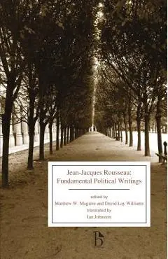 Jean-Jacques Rousseau: Fundamental Political Writings - Jean-jacques Rousseau