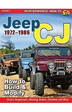Jeep CJ 1972-1986: How to Build & Modify - Michael Hanssen