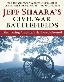 Jeff Shaara's Civil War Battlefields: Discovering America's Hallowed Ground, Paperback/Jeff Shaara