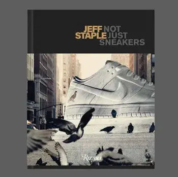 Jeff Staple. Not Just Sneakers, Hardback/Hiroshi Fujiwara