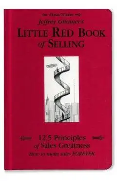 Jeffrey Gitomer's Little Red Book of Selling: 12.5 Principles of Sales Greatness, How to Make Sales Forever - Jeffrey Gitomer