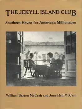Jekyll Island Club: Southern Haven for America's Millionaires, Hardcover/June Hall McCash