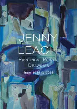 Jenny Leach Paintings, Prints, Drawings from 1986 to 2016, Paperback/Jenny Leach