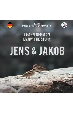 Jens und Jakob. Learn German. Enjoy the Story. Part 1 ‒ German Course for Beginners - Werner Skalla