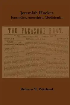 Jeremiah Hacker: Journalist, Anarchist, Abolitionist, Paperback/Rebecca M. Pritchard