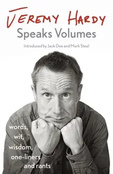 Jeremy Hardy Speaks Volumes. words, wit, wisdom, one-liners and rants, Paperback/Jeremy Hardy