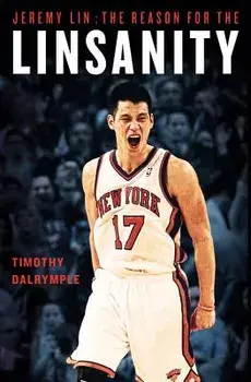 Jeremy Lin: The Reason for the Linsanity/Timothy Dalrymple