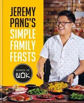 Jeremy Pang's School of Wok: Simple Family Feasts, Hardback/Jeremy Pang