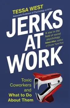 Jerks at Work. Toxic Coworkers and What to do About Them, Paperback/Tessa West