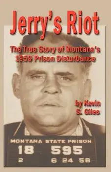 Jerry's Riot: The True Story of Montana's 1959 Prison Disturbance, Paperback/Kevin S. Giles