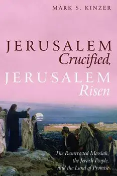 Jerusalem Crucified, Jerusalem Risen, Paperback/Mark S. Kinzer