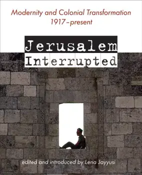 Jerusalem Interrupted. Modernity and Colonial Transformation 1917 - Present, Paperback/***