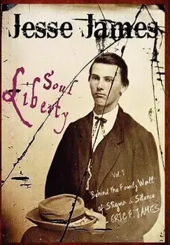 Jesse James Soul Liberty, Vol. I, Behind the Family Wall of Stigma & Silence, Hardcover/Eric F. James