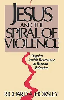 Jesus and Spiral of Violence, Paperback/Richard A. Horsley