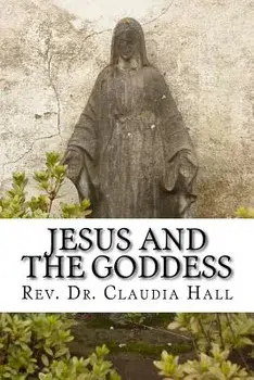 Jesus and the Goddess: Living Into a Christopagan Theology, Paperback/Rev Claudia Hall