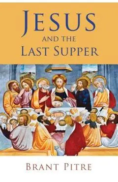 Jesus and the Last Supper - Brant Pitre