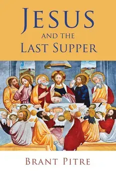 Jesus and the Last Supper, Paperback/Brant Pitre