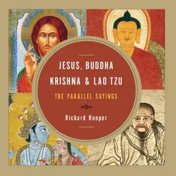 Jesus, Buddha, Krishna, & Lao Tzu: The Parallel Sayings, Paperback/Richard J. Hooper