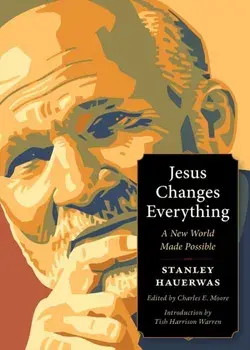 Jesus Changes Everything. A New World Made Possible, Paperback/Stanley Hauerwas