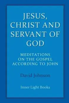 Jesus, Christ and Servant of God: Meditations on the Gospel Accordiong to John, Paperback/David Johnson