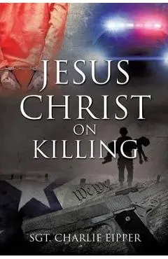 Jesus Christ on Killing - Sgt Charlie Eipper