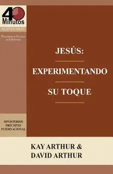 Jesus: Experimentando Su Toque - Un Estudio de Marcos 1-6 / Jesus: Experiencing His Touch - A Study of Mark 1-6, Paperback/Kay Arthur