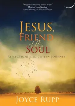 Jesus, Friend of My Soul: Reflections for the Lenten Journey, Paperback/Joyce Rupp