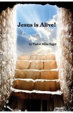 Jesus is Alive!: The Story of Easter and Why it Matters So Very Much - Pastor Mike Sager
