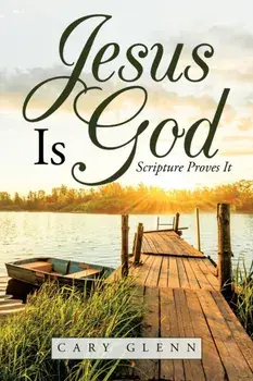 Jesus Is God: Scripture Proves It, Paperback/Cary Glenn