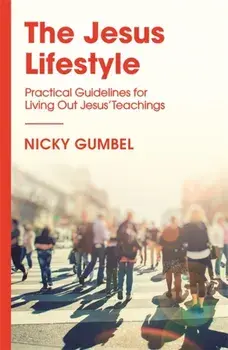 Jesus Lifestyle. Practical Guidelines for Living Out Jesus' Teachings, Paperback/Nicky Gumbel