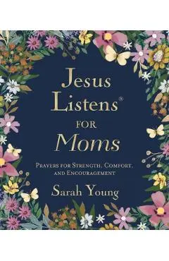 Jesus Listens for Moms, Padded Hardcover, with Full Scriptures: Prayers for Strength, Comfort, and Encouragement (a 50-Day Devotional) - Sarah Young