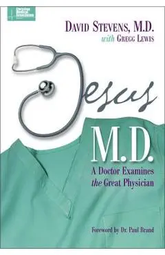 Jesus, M.D.: A Doctor Examines the Great Physician - David Stevens Md