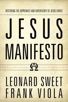 Jesus Manifesto: Restoring the Supremacy and Sovereignty of Jesus Christ, Paperback/Leonard Sweet