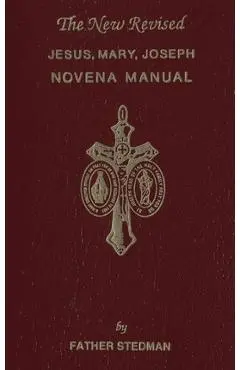 Jesus, Mary, Joseph Novena Manual - Joseph F. Stedman