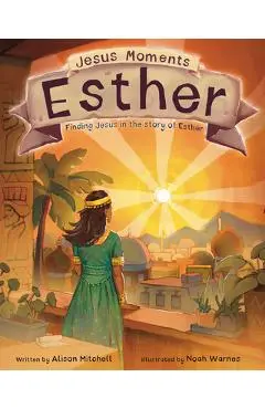 Jesus Moments: Esther: Finding Jesus in the Story of Esther - Alison Mitchell