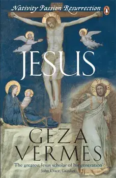 Jesus. Nativity - Passion - Resurrection, Paperback/Dr Geza Vermes