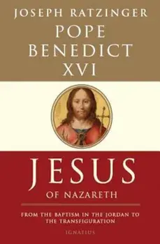 Jesus of Nazareth: From the Baptism in the Jordan to the Transfiguration, Paperback/Pope Benedict XVI