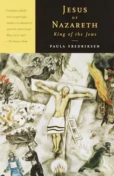 Jesus of Nazareth, King of the Jews: A Jewish Life and the Emergence of Christianity, Paperback/Paula Fredriksen