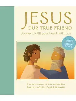 Jesus, Our True Friend. Stories to Fill Your Heart With Joy, Hardback/Sally Lloyd-Jones
