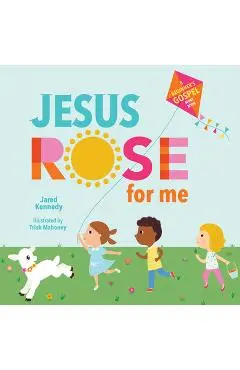 Jesus Rose for Me: The True Story of Easter - Jared Kennedy