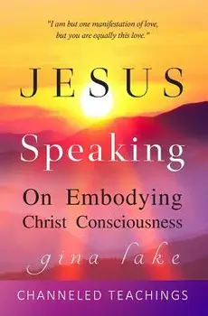 Jesus Speaking: On Embodying Christ Consciousness, Paperback/Gina Lake