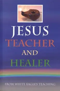 Jesus Teacher and Healer. From White Eagle's Teaching, Paperback/***