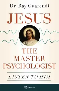 Jesus, the Master Psychologist: Listen to Him, Paperback/Ray Guarendi