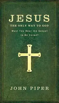Jesus: The Only Way to God/John Piper